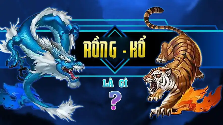 Rồng Hổ là gì? Kinh nghiệm chơi Rồng Hổ