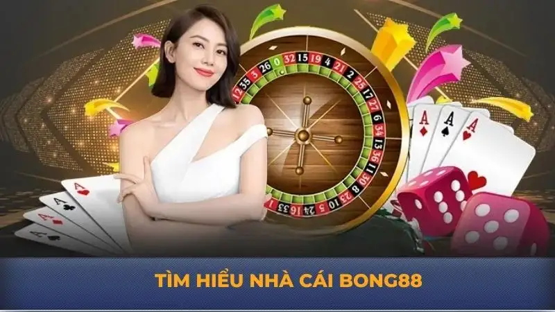 Bong88 – Lý do khiến nhà cái trở thành sự lựa chọn hàng đầu